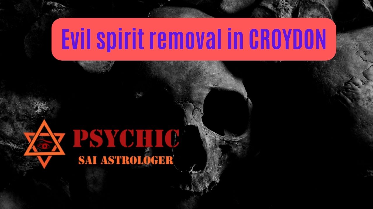 evil spirit removal expert in croydon